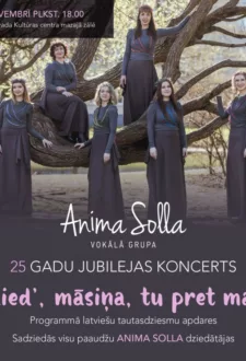 Vokālās grupas ANIMA SOLLA 25 gadu jubilejas koncerts DZIED, MĀSIŅA, TU PRET MANI
