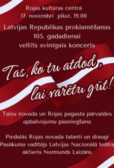 Latvijas Republikas proklamēšanas 105. gadadienai veltīts koncerts „Tas, ko tu atdod, lai varētu gūt!”