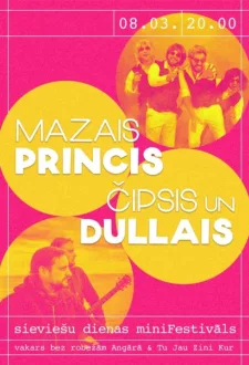 Sieviešu dienas minifestivāls: Mazais Princis & Čipsis un Dullais