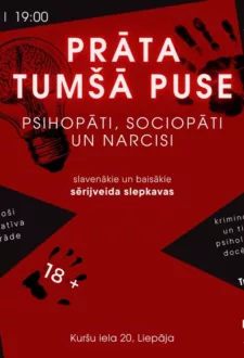 “PRĀTA TUMŠĀ PUSE: psihopāti, sociopāti un narcisi”. Izklaidējoša lekcijizrāde