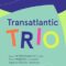 Transatlantic Trio