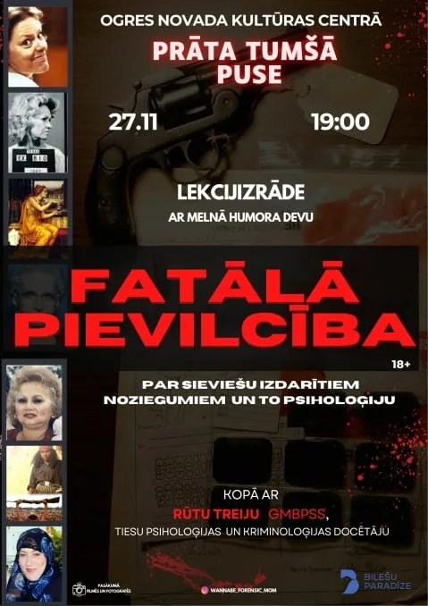 FATĀLĀ PIEVILCĪBA | Rūtas Treijas izklaidējoši informatīva lekcijizrāde par sievietēm noziegumu pasaulē