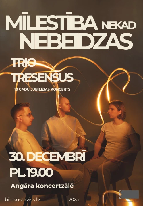 Mīlestība nekad nebeidzas. Trio Tresensus 10 gadu jubilejas koncerts