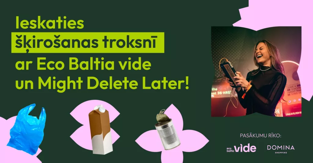 “Eco Baltia vide” šķirošanas trokšņu disko ar Might Delete Later