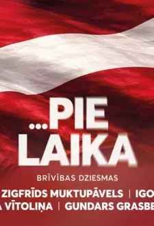 …PIE LAIKA | brīvības dziesmas