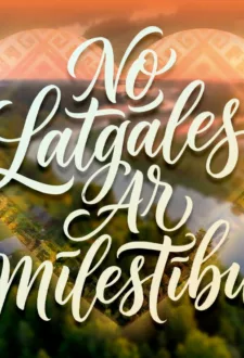 NO LATGALES AR MĪLESTĪBU