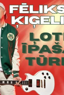 FĒLIKSS ĶIĢELIS – ĻOTI ĪPAŠA TŪRE