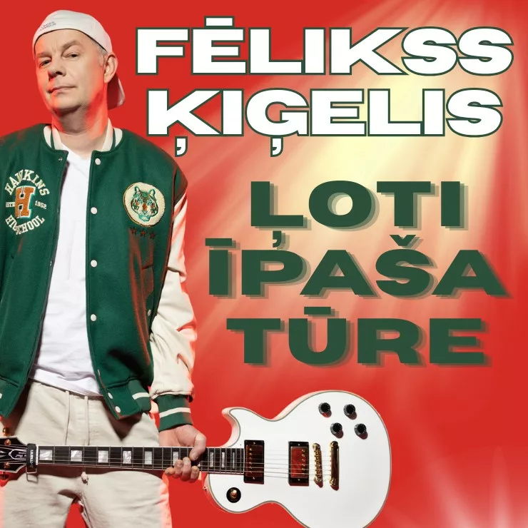 FĒLIKSS ĶIĢELIS – ĻOTI ĪPAŠA TŪRE