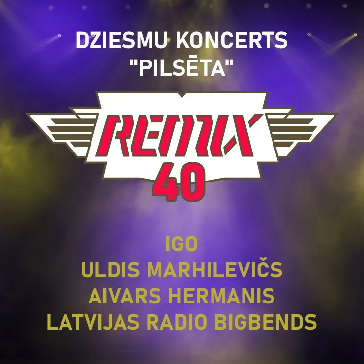 REMIX 40! REMIX DZIESMU KONCERTS “PILSĒTA”